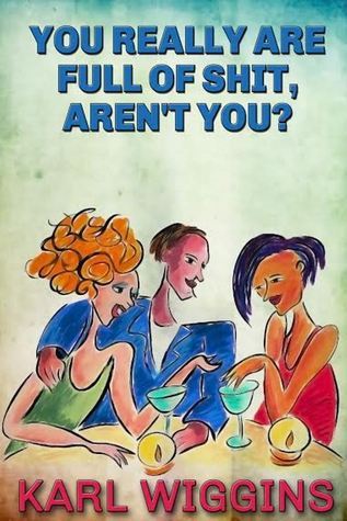 You Really Are Full of Shit, Aren't You?