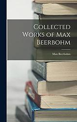 The Works of Max Beerbohm