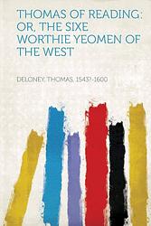 Thomas of Reading, Or, The Sixe Worthie Yeomen of the West