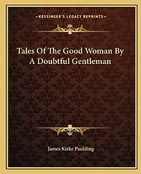 Tales Of The Good Woman, By A Doubtful Gentleman