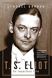 The Imperfect Life Of T. S. Eliot