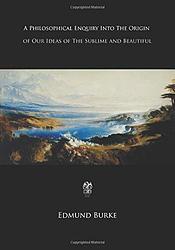 A Philosophical Enquiry Into The Origin Of Our Ideas Of The Sublime And Beautiful