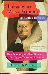 Shakespeare Was A Woman And Other Heresies