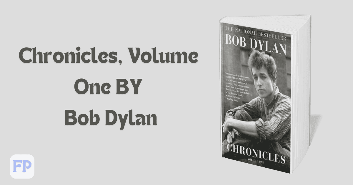 Chronicles, Volume One by Bob Dylan - Book Summary