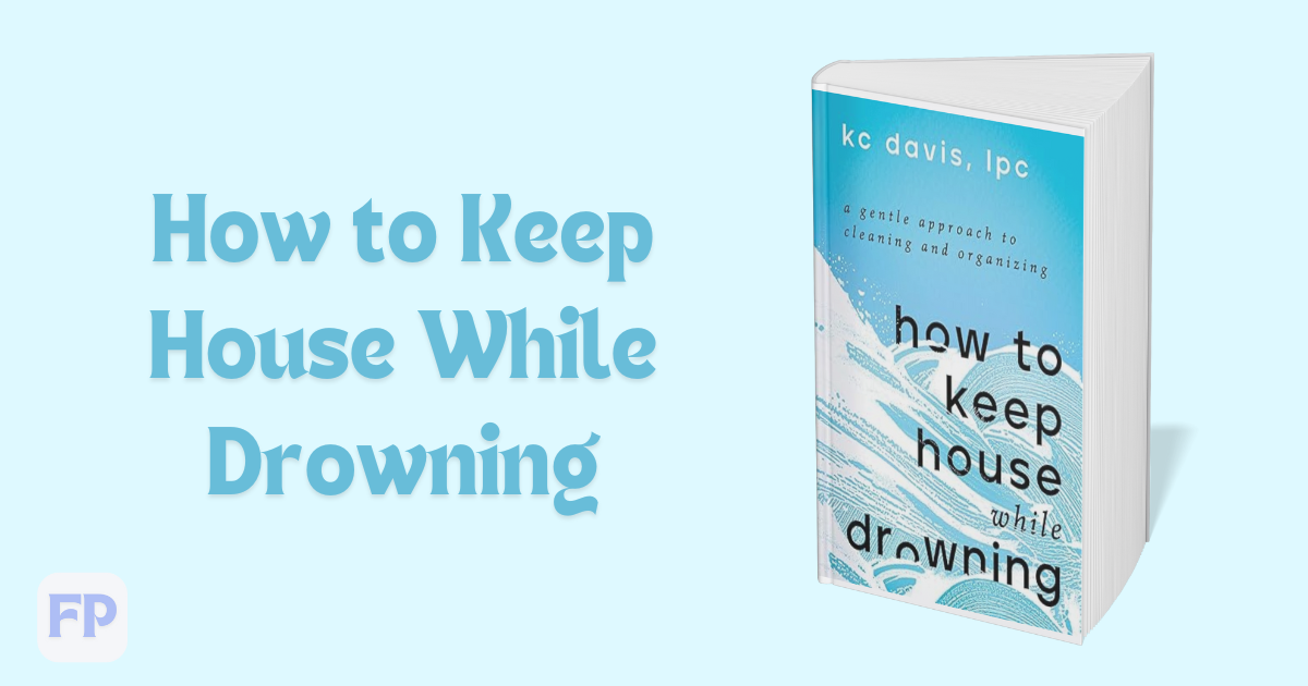 How to Keep House While Drowning by K.C.  Davis - Book Summary