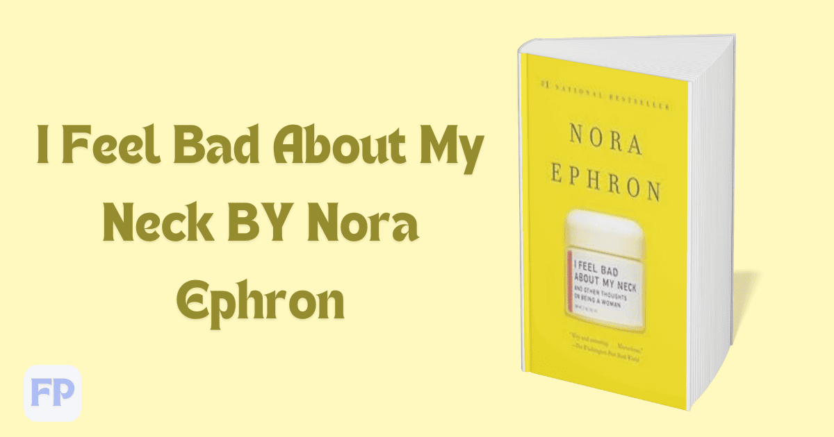 I Feel Bad About My Neck by Nora Ephron - Book Summary