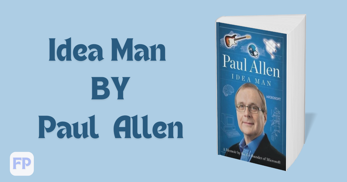 Idea Man by Paul  Allen - Book Summary