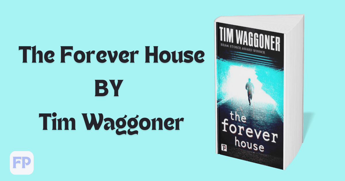 The Forever House by Tim Waggoner - Book Summary