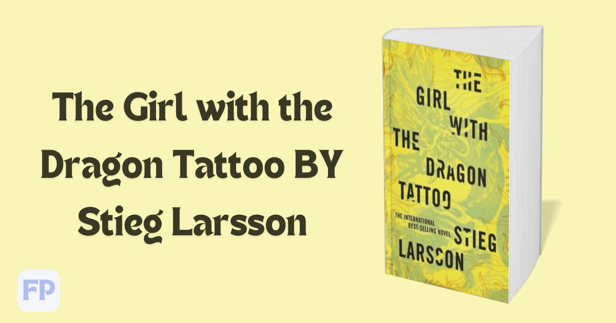 The Girl with the Dragon Tattoo by Stieg Larsson - Book Summary