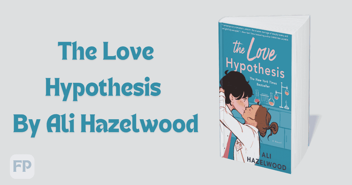 The Love Hypothesis by Ali Hazelwood - Book Summary