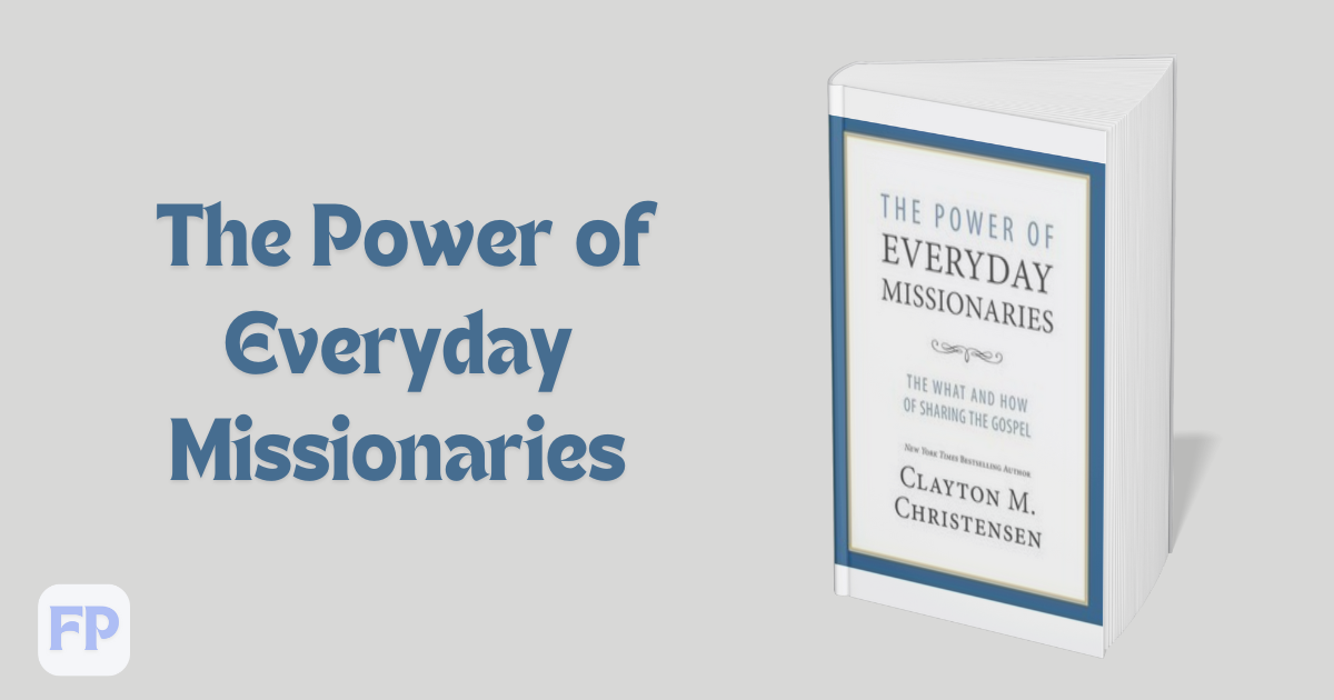 The Power of Everyday Missionaries by Clayton M. Christensen  - Book Summary