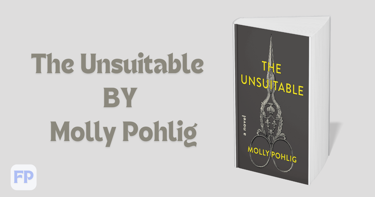 The Unsuitable by Molly Pohlig - Novel Summary