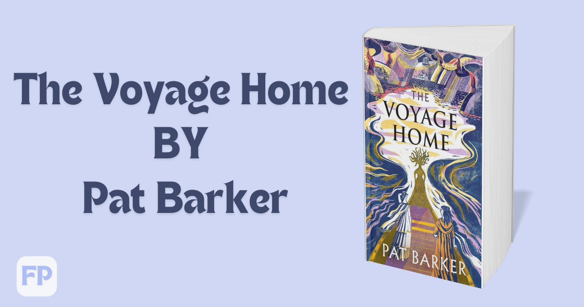 The Voyage Home by Pat Barker - Book Summary