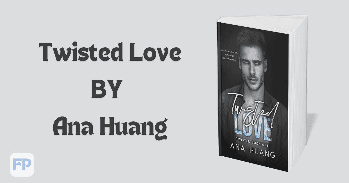 Twisted Love by Ana Huang - Book Summary